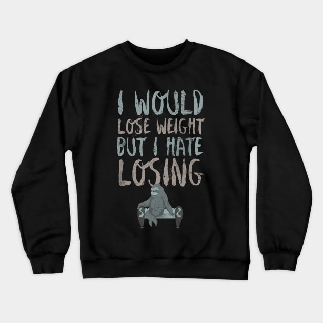 I would lose weight but I hate losing Crewneck Sweatshirt by Sacrilence